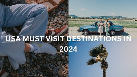 USA MUST VISIT DESTINATIONS IN 2024