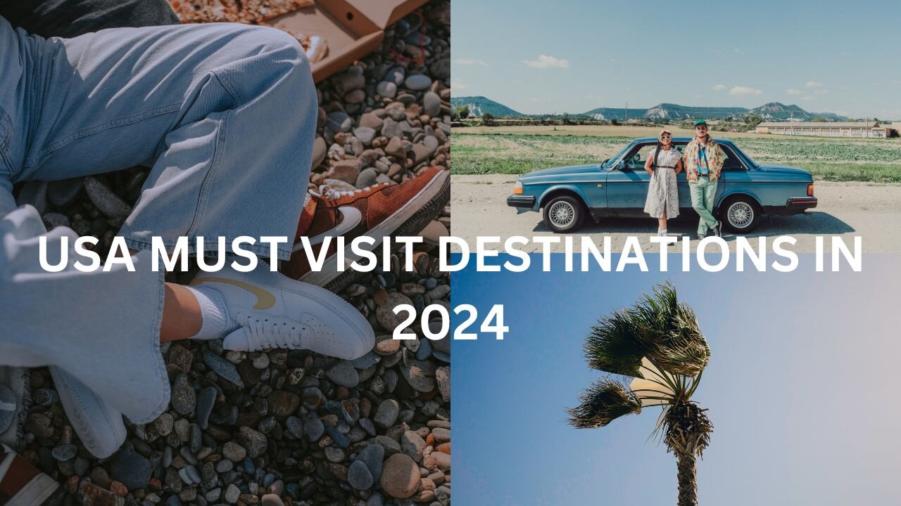 USA MUST VISIT DESTINATIONS IN 2024