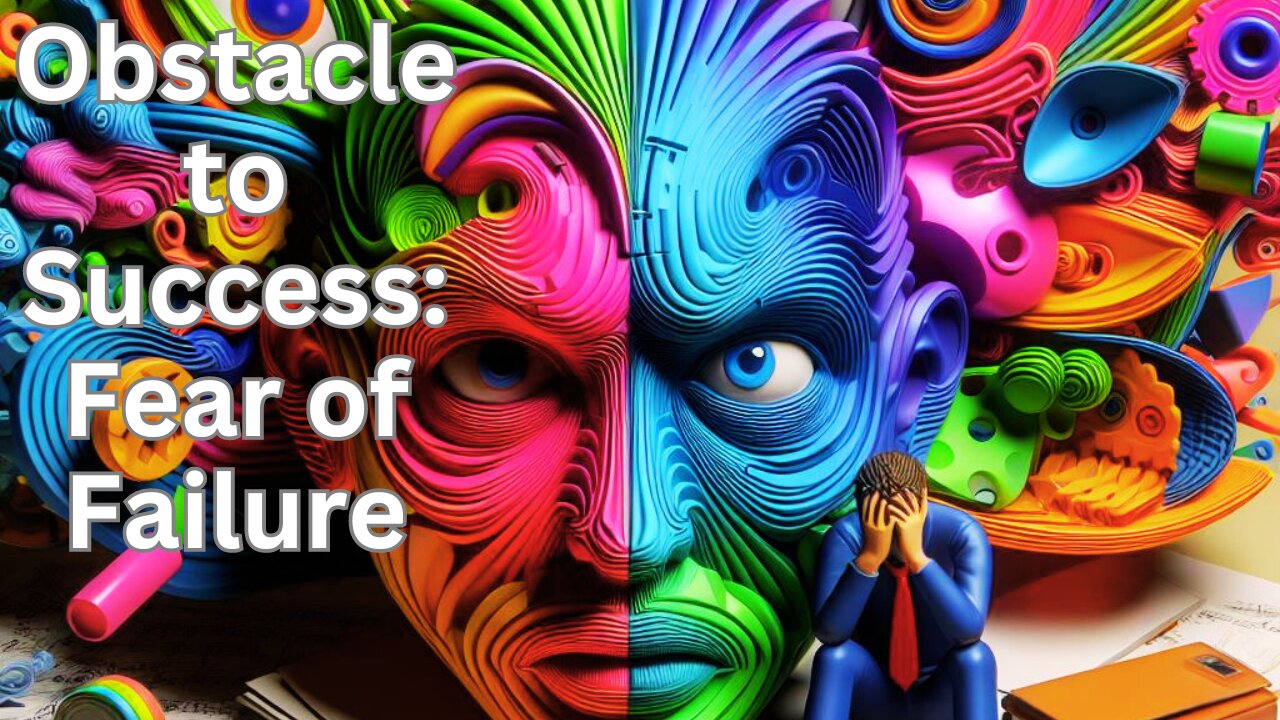 The Biggest Obstacle to Success: How to Beat the Fear of Failure?