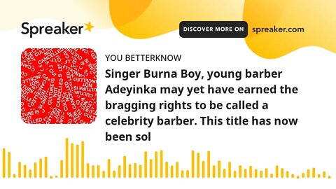 Singer Burna Boy, young barber Adeyinka may yet have earned the bragging rights to be called a celeb