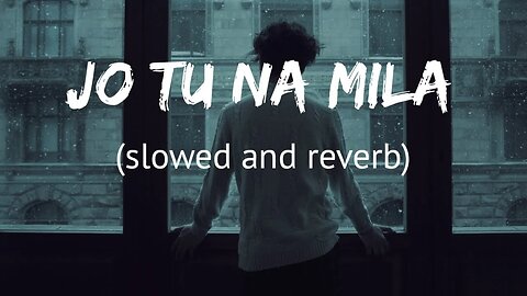 Jo Tu Na Mila Mujhe {Slowed+Reverb} -Lofi | Fill the beat #arijit #lofi
