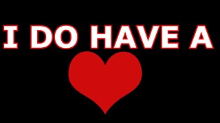 I DO HAVE A HEART!!!