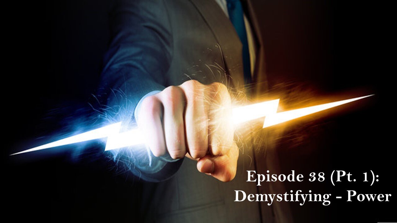 Episode 38 (Pt. 1): Demystifying - Power