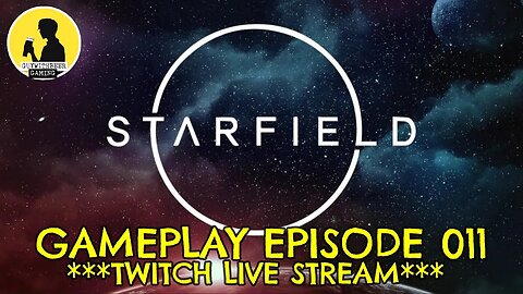 STARFIELD GAMEPLAY EPISODE 011 ***TWITCH LIVE STREAM*** #starfield #gameplay #twitch