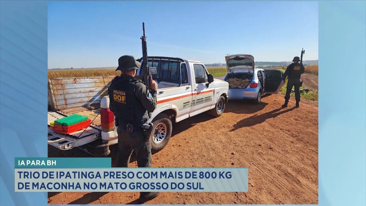 Ia para BH: Trio de Ipatinga preso com mais de 800 kg de maconha no Mato Grosso do Sul.