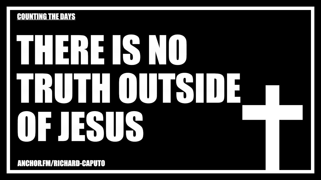 There is No TRUTH Outside of JESUS