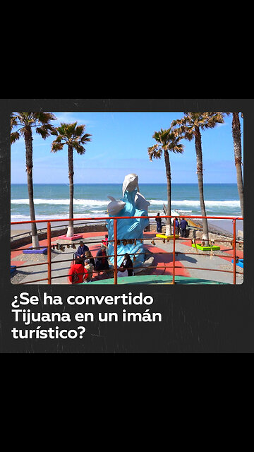 Tijuana: ¿el nuevo edén para el turismo?