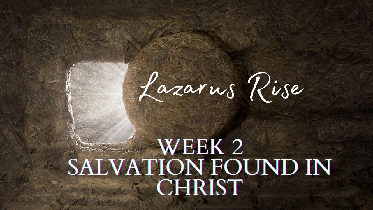 Lazarus Rise; Salvation found only in Jesus