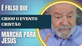 É falso que Lula criou a Marcha Para Jesus