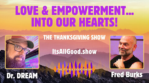 Dr. DREAM with Fred Burks - Love & Empowerment...Into Our Hearts! | Ep. 8