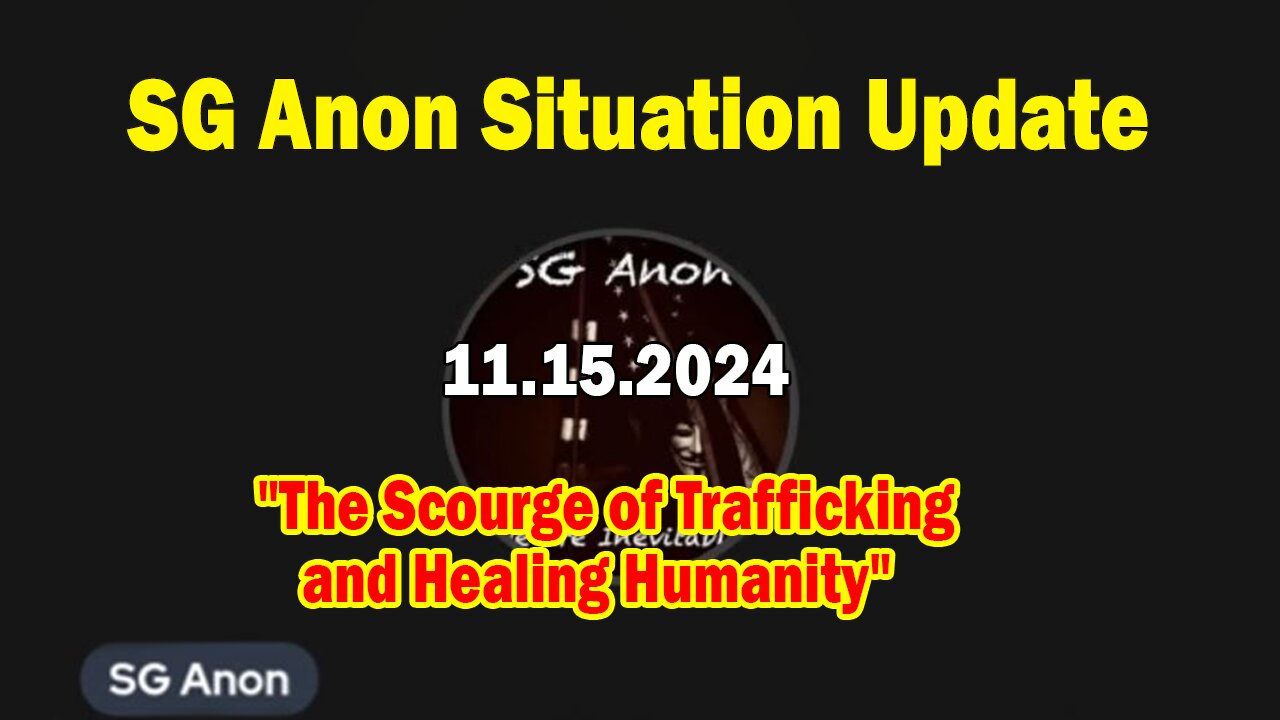 SG Anon Situation Update Nov 15: "The Scourge of Trafficking and Healing Humanity"