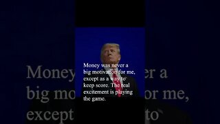 Donald Trump Quotes - Money was never a big motivation...