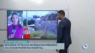 Detento de Caratinga: Segunda Vítima do Incêndio no Presídio da Cidade Morre no Hospital.