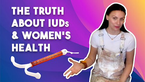 The Truth About IUDs & Women's Health