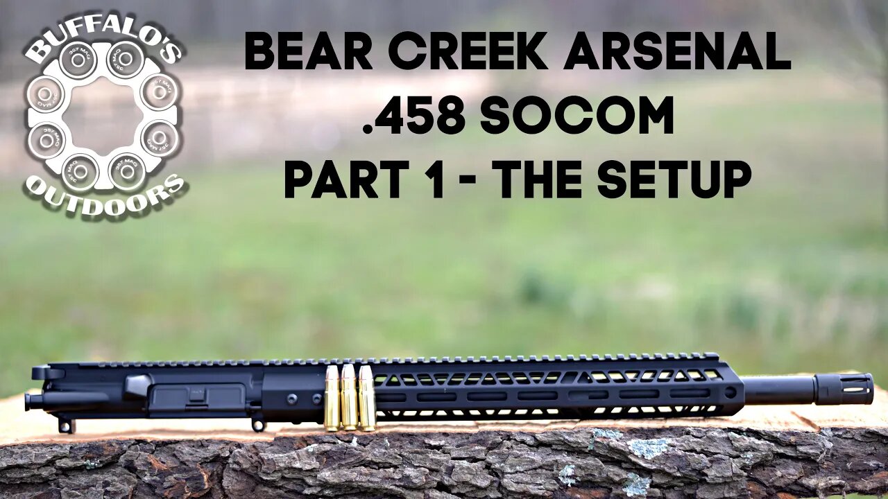 Bear Creek Arsenal .458 SOCOM Part 1 - The Setup