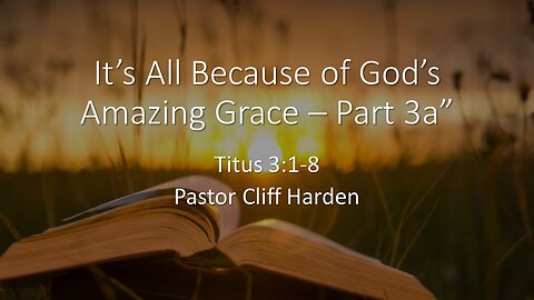 “It’s All Because of God’s Amazing Grace – Part 3a” by Pastor Cliff Harden