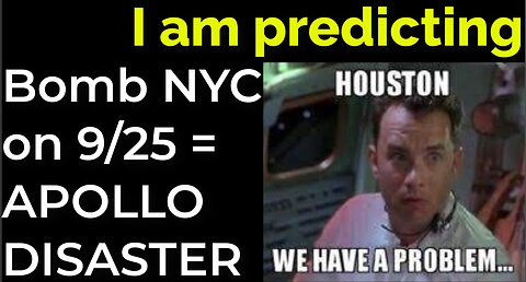 I am predicting: Dirty bomb in NYC on Sep 25 = APOLLO 13 DISASTER