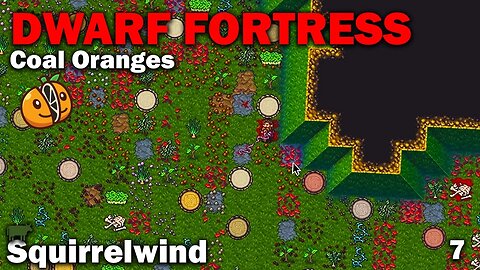 Squirrelwind - Coal Oranges: Dwarf Fortress Premium [S2 EP7]