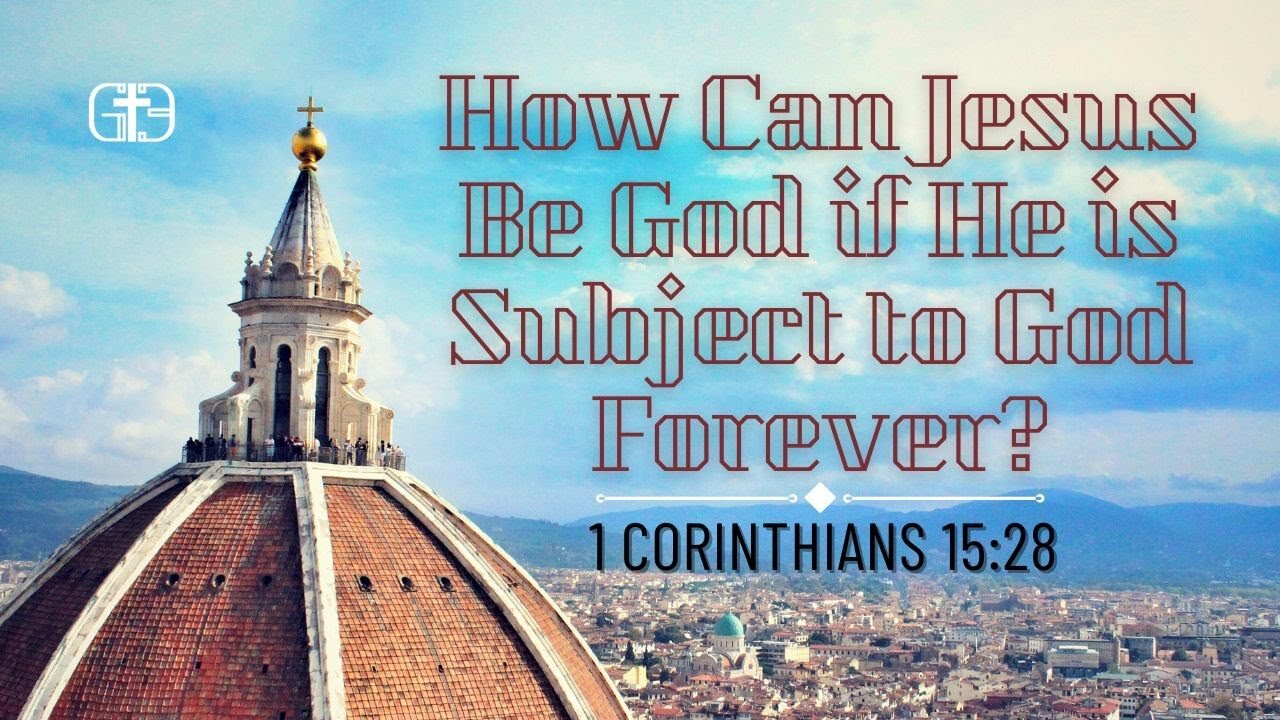 How Can Jesus Be God if He is Subject to God Forever? Exploring 1 Corinthians 15:28