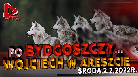 PO BYDGOSZCZY... Wojciech w Areszcie - Lusia, Osadowski NPTV (02.02.2022)