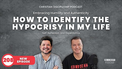 How to Identify the hypocrisy in my life | RIOT Podcast Ep 208 | Christian Discipleship Podcast