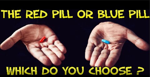 Red or Blue pill, which one do you choose??