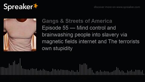 Episode 55 — Mind control and brainwashing people into slavery via magnetic fields internet and The