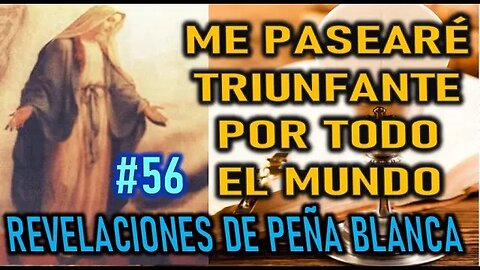 ME PASEARÉ POR TODO EL MUNDO TRIUNFANTE - MENSAJES DE LA VIRGEN MARÍA EN PEÑA BLANCA