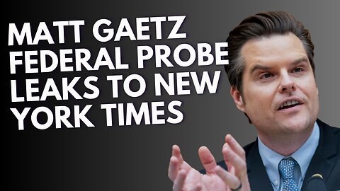 Federal Probe of Gaetz Leaked to New York Times After Ethics Committee Decides not to Release Report