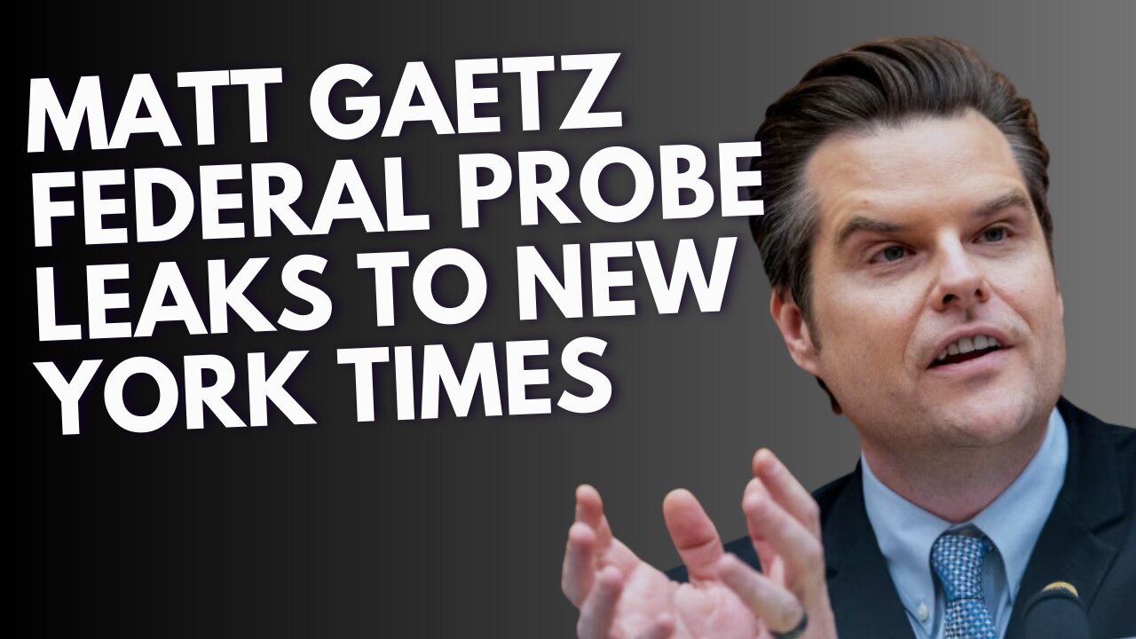 Federal Probe of Gaetz Leaked to New York Times After Ethics Committee Decides not to Release Report