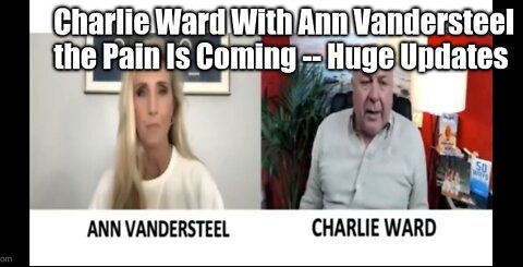 Charlie Ward With Ann Vandersteel the Pain Is Coming -- Huge Updates!