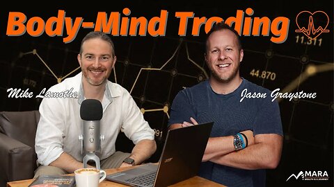 Mind and Body: Keys to Successful Trading - Guest: Jason Graystone