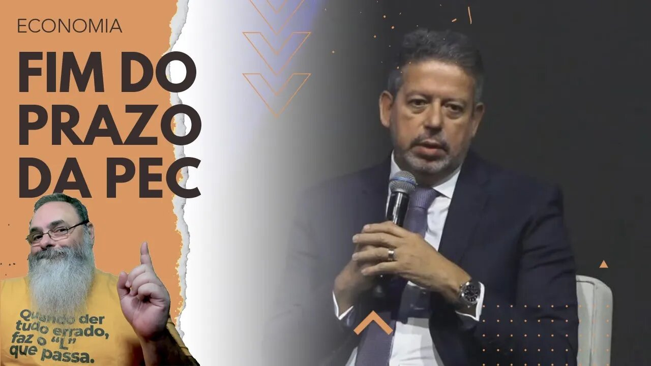 ARTHUR LIRA avisa que O PRAZO para a PEC está FICANDO CURTO e NÃO HÁ PROPOSTA que PASSE no CONGRESSO