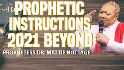 PROPHETIC INSTRUCTIONS - 2021 & BEYOND || PROPHETESS MATTIE NOTTAGE