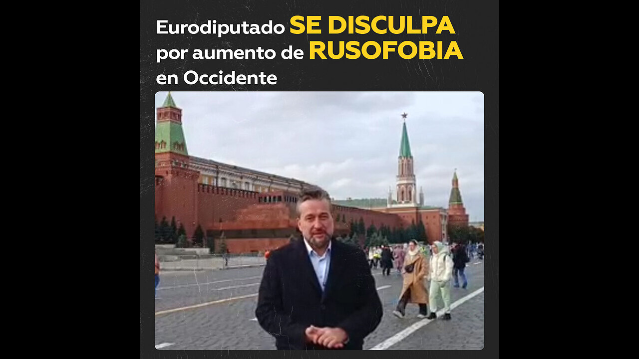 Eurodiputado viaja a Moscú para disculparse por la rusofobia en Occidente