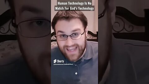 Human Technology Is No Match For God’s Technology