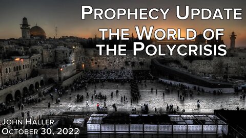 2022 10 30 John Haller's Prophecy Update "The World of the Polycrisis"