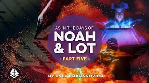 Days of Noah & Lot pt. 5 - Kyle Chahanovich