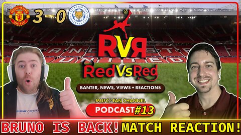 Bruno, Diallo AND Garnacho SHINE Vs Leicester - RedVsRed Podcast - w/ TheSaffronMan & Sporadiclese