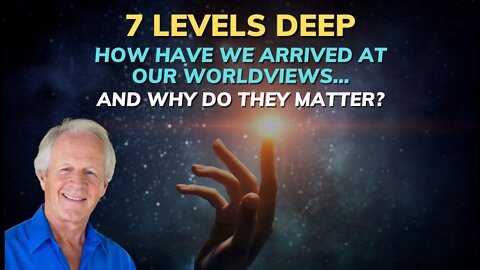 How Have We Arrived at our Worldviews...and Why Do They Matter?