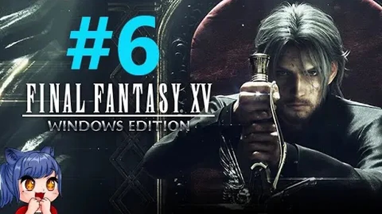 Final Fantasy 15 Playthrough Part 6