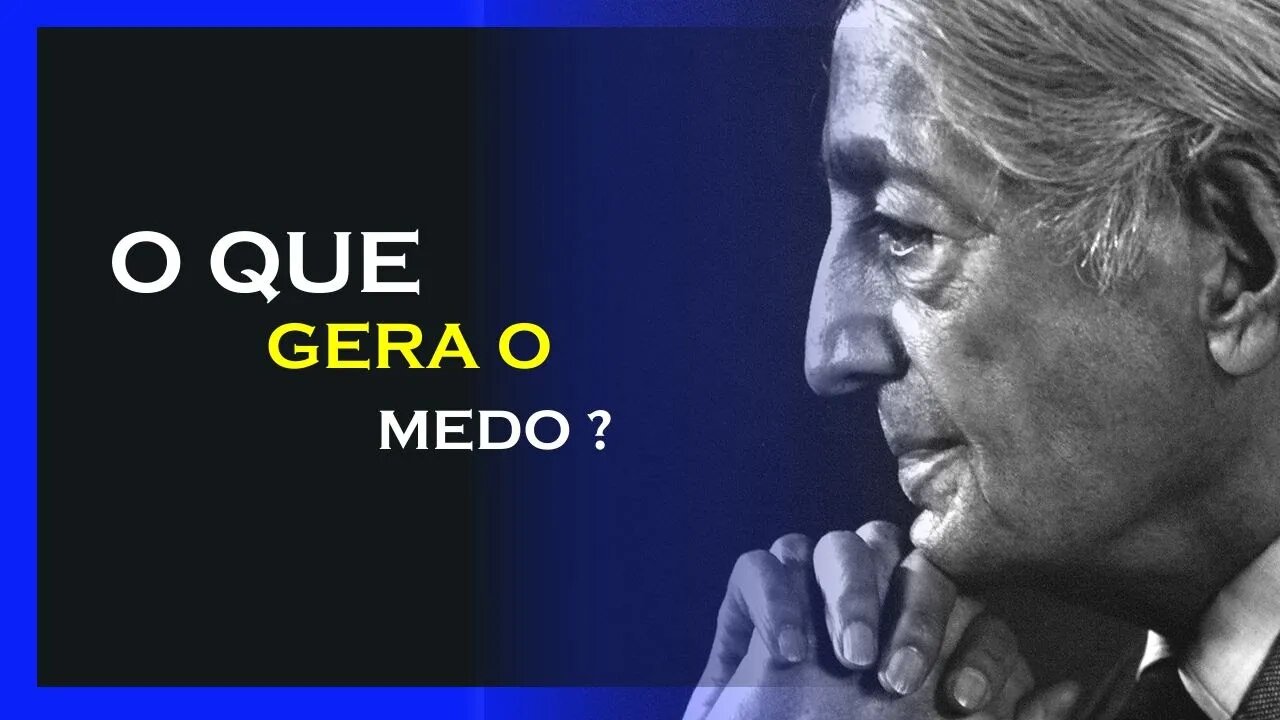 O QUE GERA O MEDO, JIDDU KRISHNAMURTI, MOTIVAÇÃO MESTRE