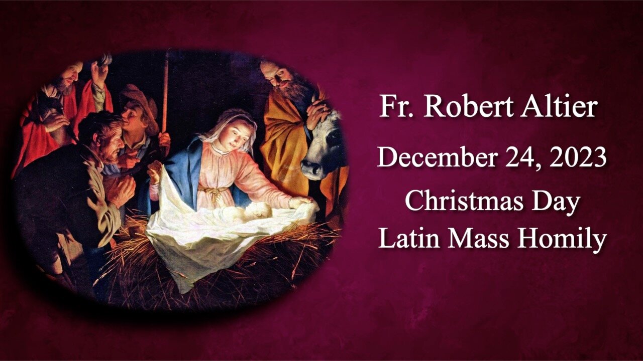 Christmas Day Latin Mass Homily by Fr. Robert Altier for 12-25-2023