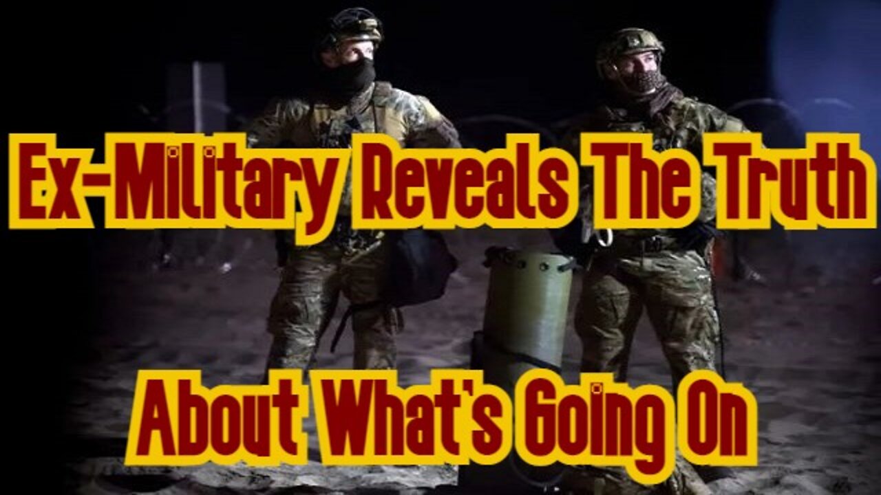 Ex-Military Reveals The Truth About What's Going On?