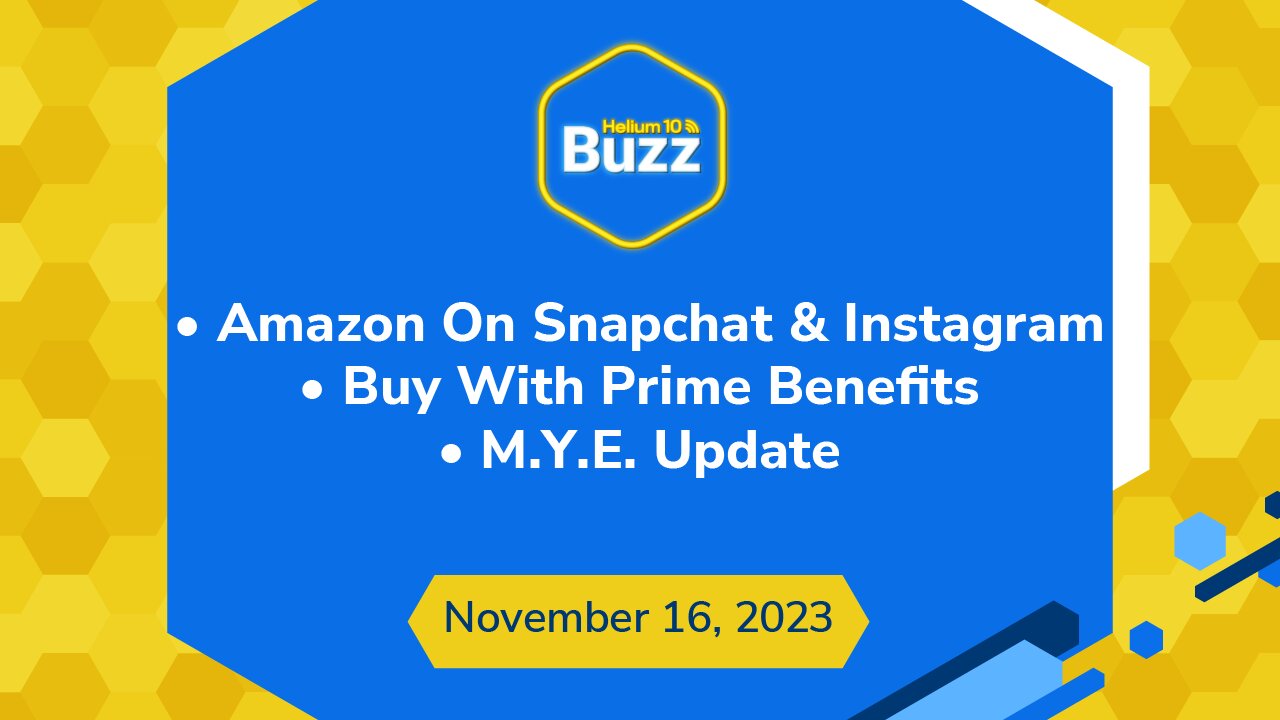 Amazon On Snapchat & Instagram, Buy With Prime Benefits, & M.Y.E. Update | Helium 10 Buzz 11/16/23