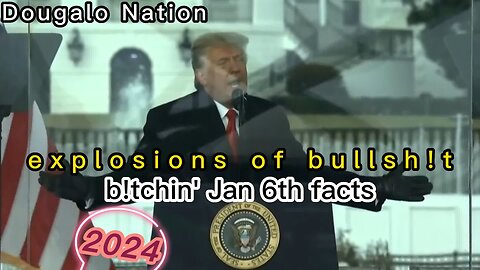 explosions of bullsh!t - b!tchin' Jan 6th facts [on this day in history - 2024]