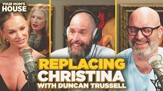 Replacing Christina w/ Duncan Trussell | Your Mom's House Ep. 773