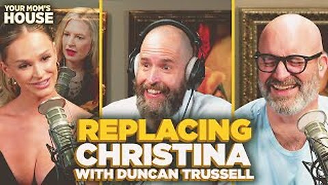 Replacing Christina w/ Duncan Trussell | Your Mom's House Ep. 773