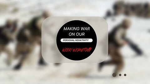 Making War on our Personal Negativity Week 3 Wednesday