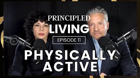 Principled Living Episode 11 - Physically Active